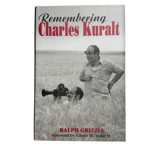 Remembering Charles Kuralt by Ralph Grizzle SIGNED 2000 First Edition  H/C  D/J